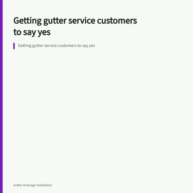 Getting gutter service customers to say yes. Getting gutter service customers to say yes